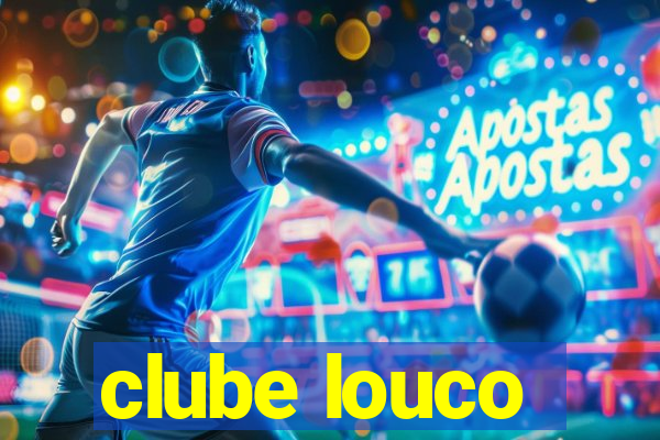 clube louco